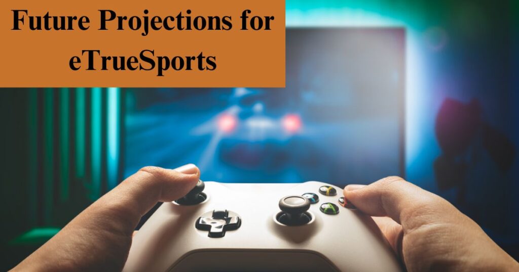 Future Projections for eTrueSports