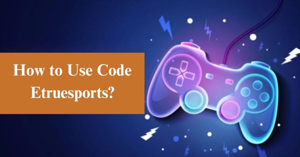 How to Use Code Etruesports?