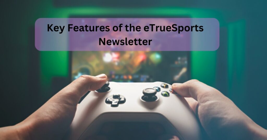 Key Features of the eTrueSports Newsletter